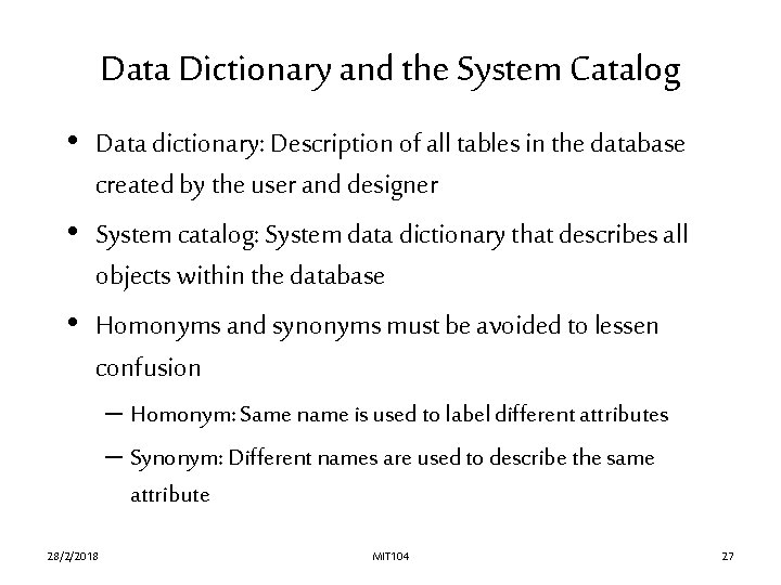 Data Dictionary and the System Catalog • Data dictionary: Description of all tables in Data Dictionary and the System Catalog • Data dictionary: Description of all tables in