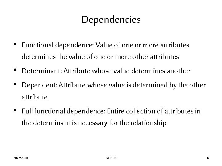 Dependencies • Functional dependence: Value of one or more attributes determines the value of Dependencies • Functional dependence: Value of one or more attributes determines the value of