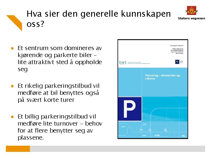 Hva sier den generelle kunnskapen oss? ● Et sentrum som domineres av kjørende og