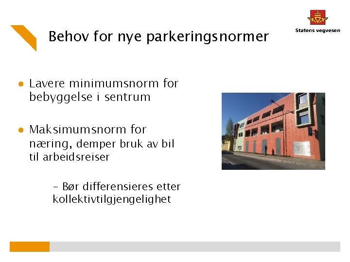 Behov for nye parkeringsnormer ● Lavere minimumsnorm for bebyggelse i sentrum ● Maksimumsnorm for