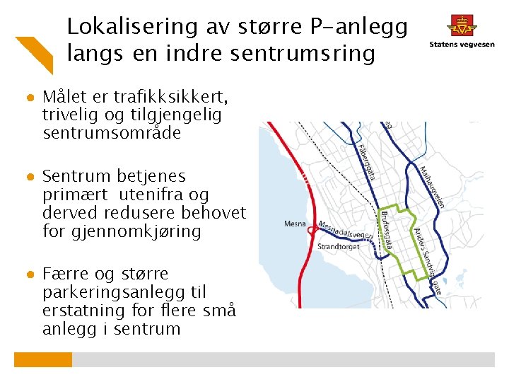 Lokalisering av større P-anlegg langs en indre sentrumsring ● Målet er trafikksikkert, trivelig og