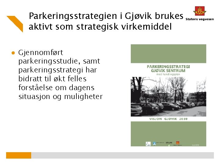 Parkeringsstrategien i Gjøvik brukes aktivt som strategisk virkemiddel ● Gjennomført parkeringsstudie, samt parkeringsstrategi har