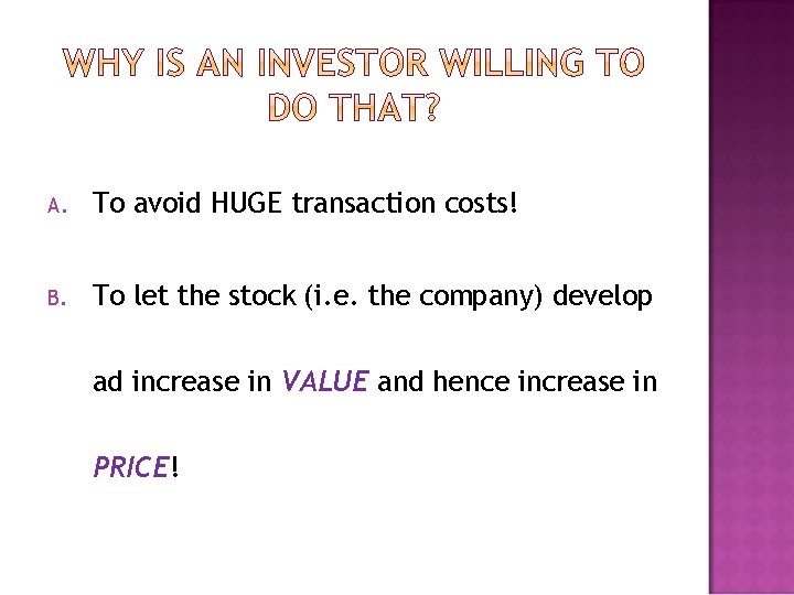 A. To avoid HUGE transaction costs! B. To let the stock (i. e. the