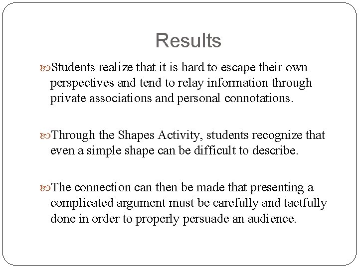 Results Students realize that it is hard to escape their own perspectives and tend