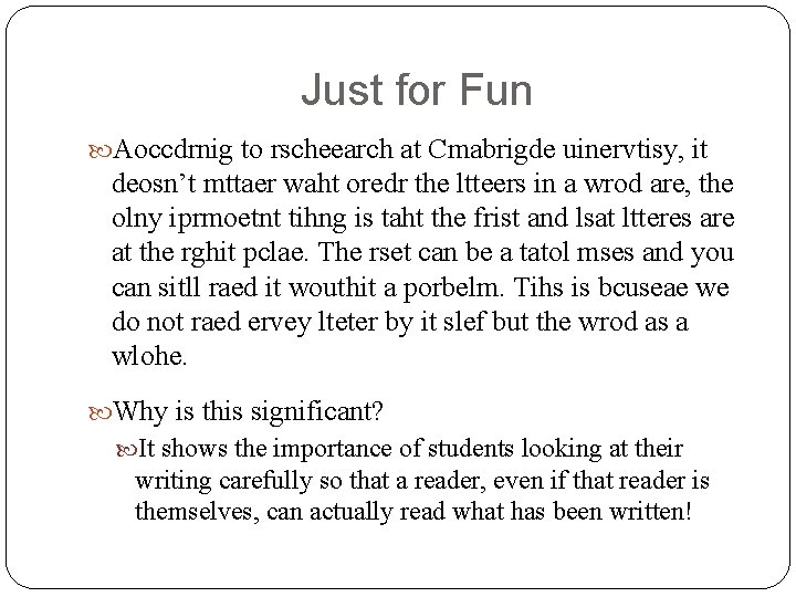 Just for Fun Aoccdrnig to rscheearch at Cmabrigde uinervtisy, it deosn’t mttaer waht oredr