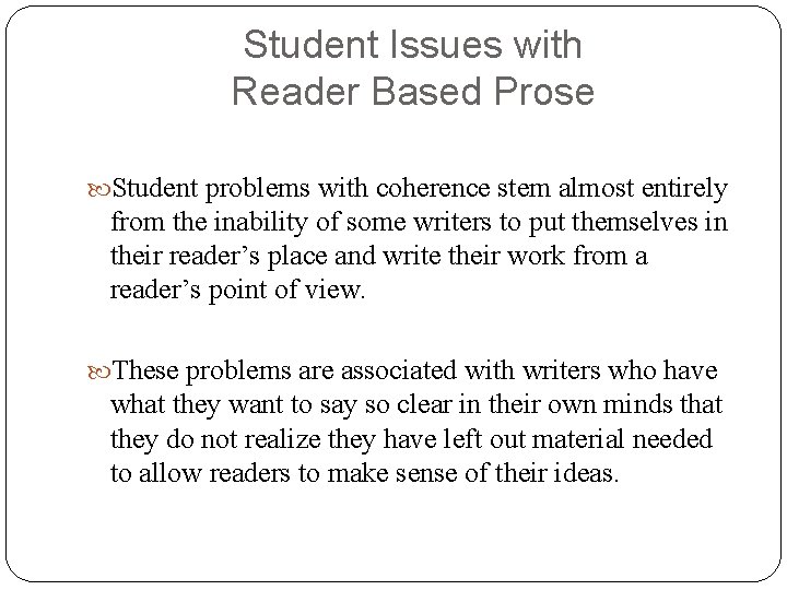 Student Issues with Reader Based Prose Student problems with coherence stem almost entirely from