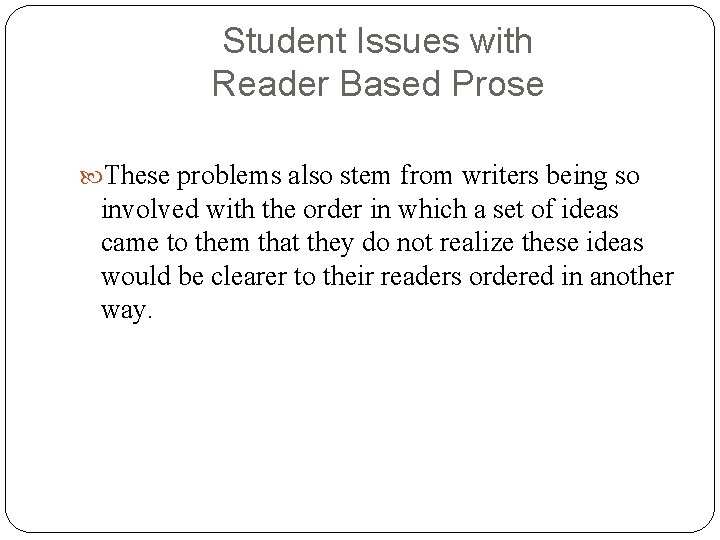 Student Issues with Reader Based Prose These problems also stem from writers being so
