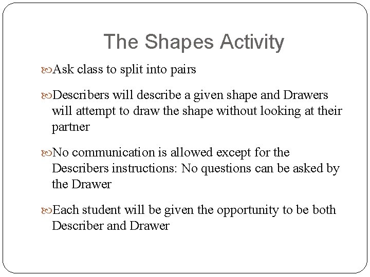The Shapes Activity Ask class to split into pairs Describers will describe a given