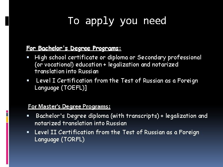 To apply you need For Bachelor's Degree Programs: High school certificate or diploma or To apply you need For Bachelor's Degree Programs: High school certificate or diploma or