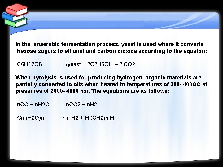 In the anaerobic fermentation process, yeast is used where it converts hexose sugars to