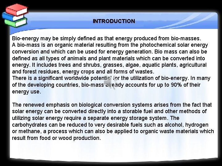 INTRODUCTION Bio-energy may be simply defined as that energy produced from bio-masses. A bio-mass