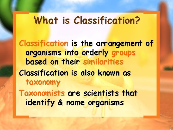 What is Classification? Classification is the arrangement of organisms into orderly groups based on