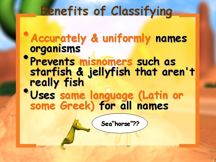 Benefits of Classifying • organisms Accurately & uniformly names • starfish Prevents misnomers such