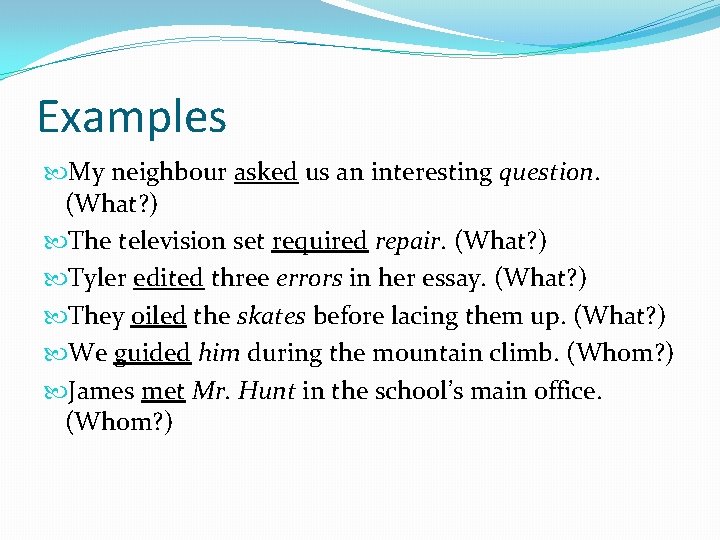 Examples My neighbour asked us an interesting question. (What? ) The television set required