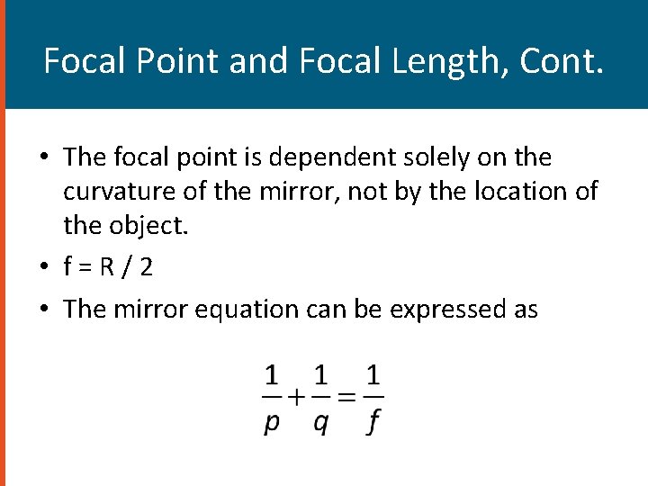 Focal Point and Focal Length, Cont. • The focal point is dependent solely on