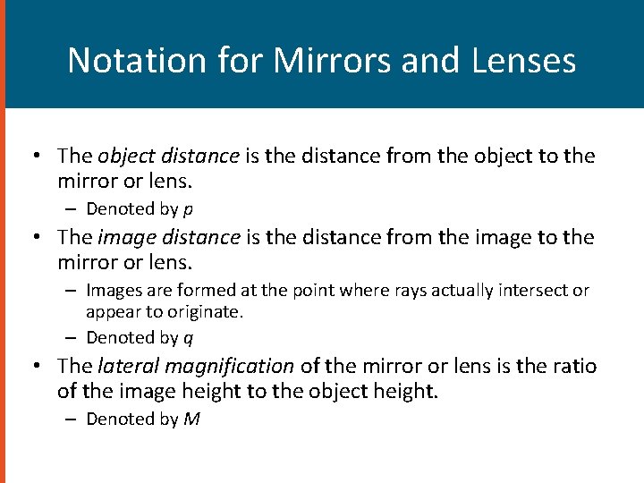 Notation for Mirrors and Lenses • The object distance is the distance from the