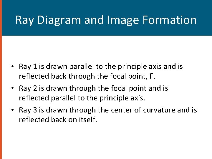 Ray Diagram and Image Formation • Ray 1 is drawn parallel to the principle