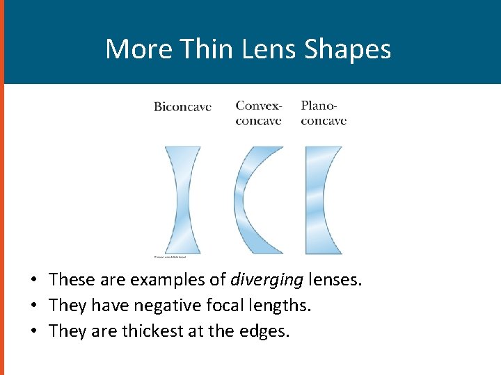 More Thin Lens Shapes • These are examples of diverging lenses. • They have