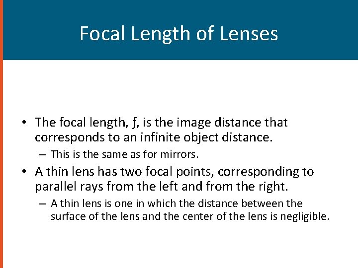 Focal Length of Lenses • The focal length, ƒ, is the image distance that