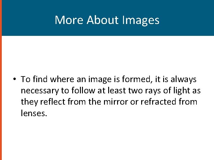 More About Images • To find where an image is formed, it is always
