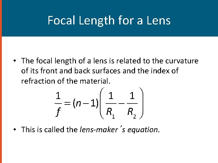 Focal Length for a Lens • The focal length of a lens is related