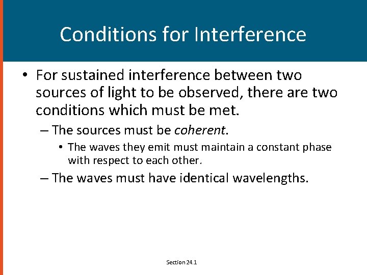 Conditions for Interference • For sustained interference between two sources of light to be