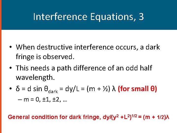 Interference Equations, 3 • When destructive interference occurs, a dark fringe is observed. •