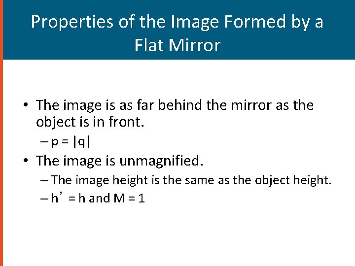 Properties of the Image Formed by a Flat Mirror • The image is as