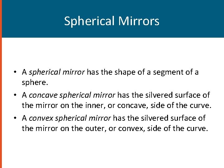 Spherical Mirrors • A spherical mirror has the shape of a segment of a