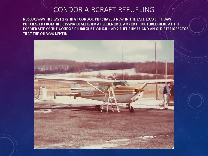CONDOR AIRCRAFT REFUELING N 9688 Q WAS THE LAST 172 THAT CONDOR PURCHASED NEW