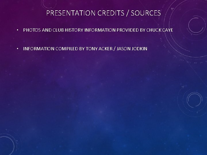 PRESENTATION CREDITS / SOURCES • PHOTOS AND CLUB HISTORY INFORMATION PROVIDED BY CHUCK CAYE