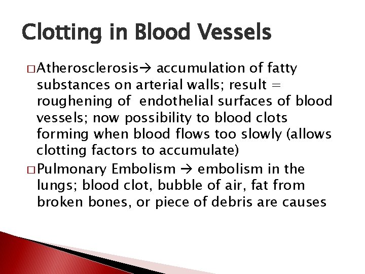 Clotting in Blood Vessels � Atherosclerosis accumulation of fatty substances on arterial walls; result