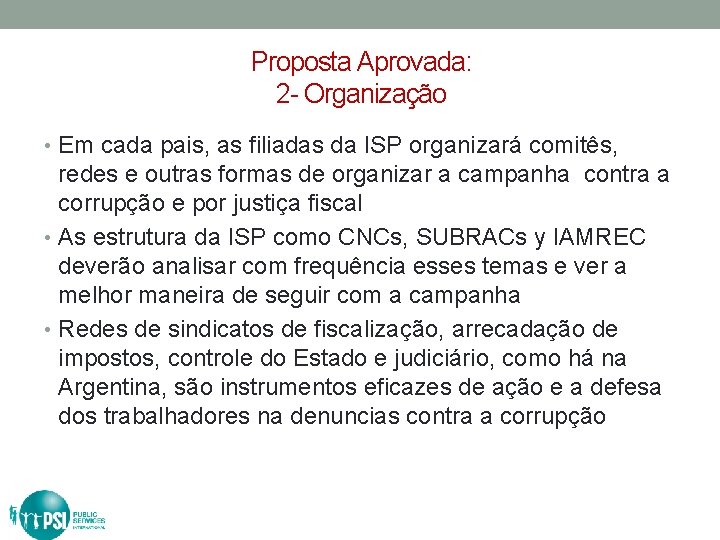 Proposta Aprovada: 2 - Organização • Em cada pais, as filiadas da ISP organizará