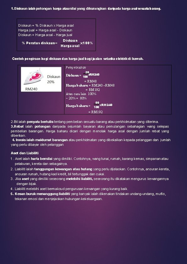 1. Diskaun ialah potongan harga atau nilai yang dikurangkan daripada harga asalsesuatubarang. Diskaun =