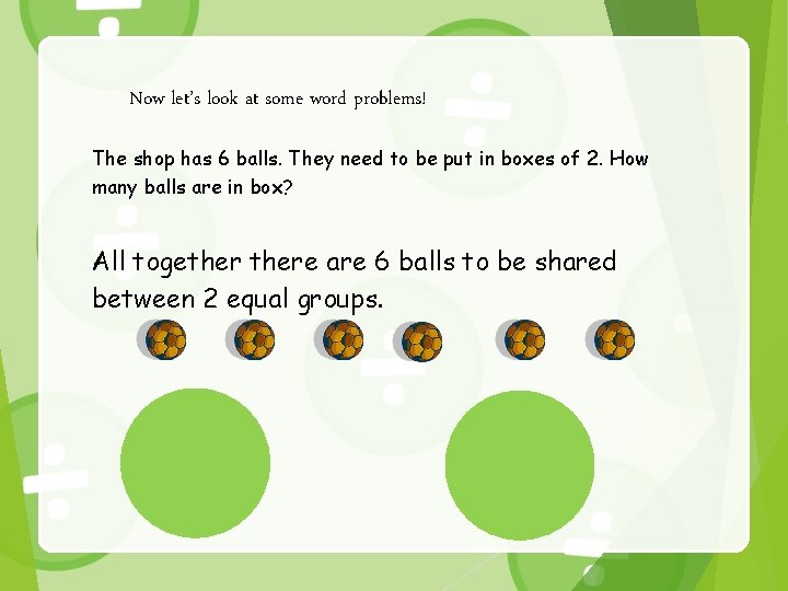 Now let’s look at some word problems! The shop has 6 balls. They need
