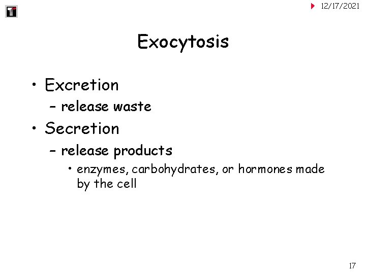 12/17/2021 Exocytosis • Excretion – release waste • Secretion – release products • enzymes,