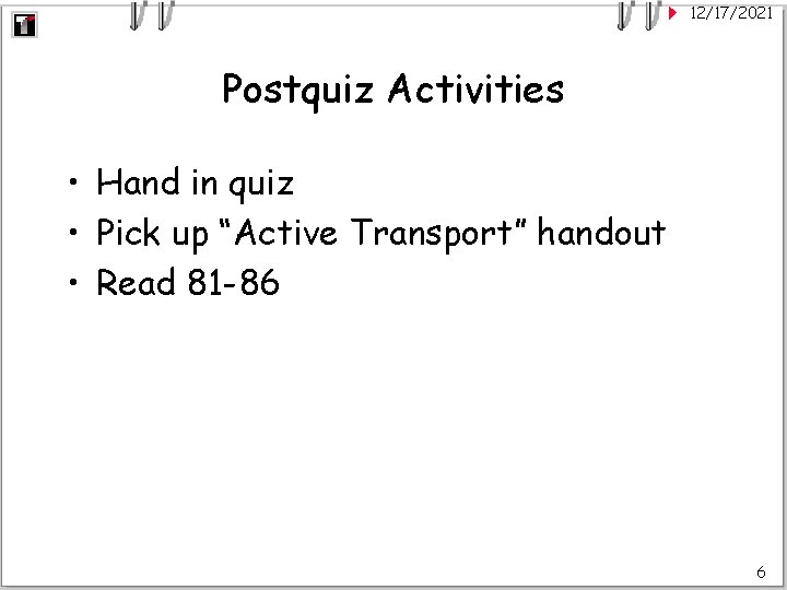 12/17/2021 Postquiz Activities • Hand in quiz • Pick up “Active Transport” handout •
