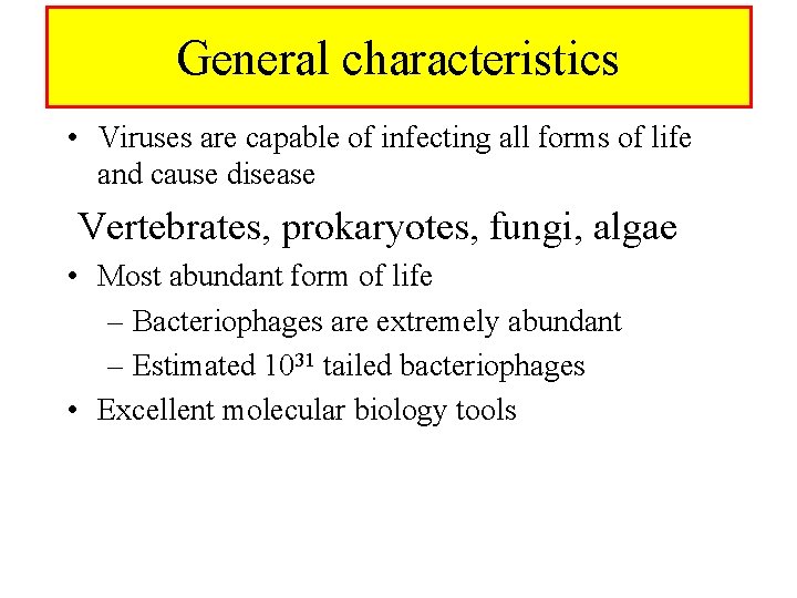 General characteristics • Viruses are capable of infecting all forms of life and cause
