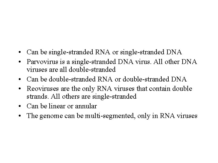 • Can be single-stranded RNA or single-stranded DNA • Parvovirus is a single-stranded