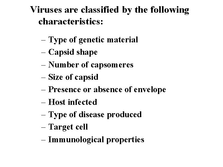 Viruses are classified by the following characteristics: – Type of genetic material – Capsid