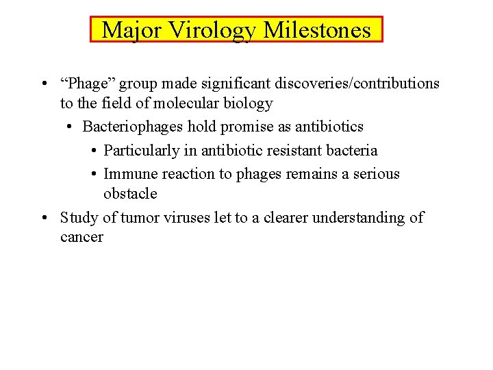 Major Virology Milestones • “Phage” group made significant discoveries/contributions to the field of molecular