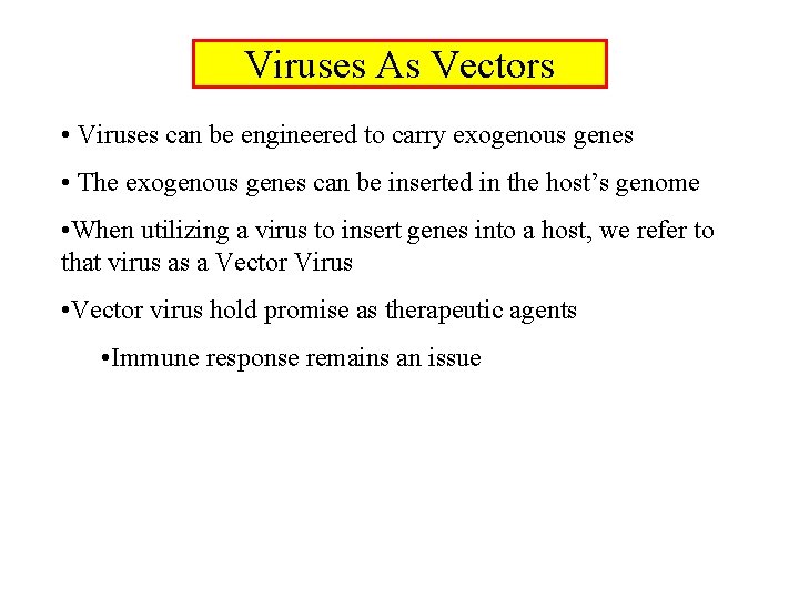 Viruses As Vectors • Viruses can be engineered to carry exogenous genes • The
