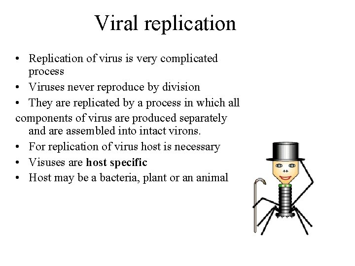 Viral replication • Replication of virus is very complicated process • Viruses never reproduce