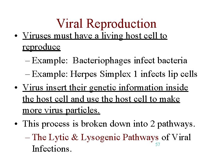Viral Reproduction • Viruses must have a living host cell to reproduce – Example: