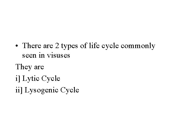  • There are 2 types of life cycle commonly seen in visuses They