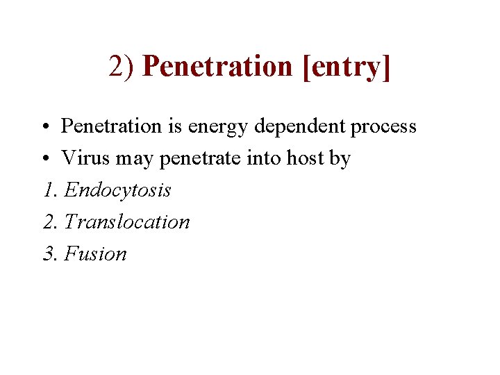 2) Penetration [entry] • Penetration is energy dependent process • Virus may penetrate into