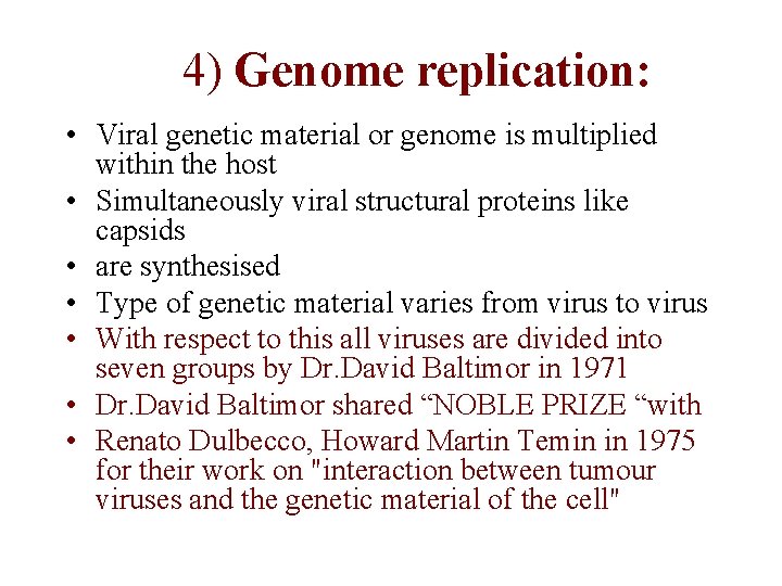 4) Genome replication: • Viral genetic material or genome is multiplied within the host