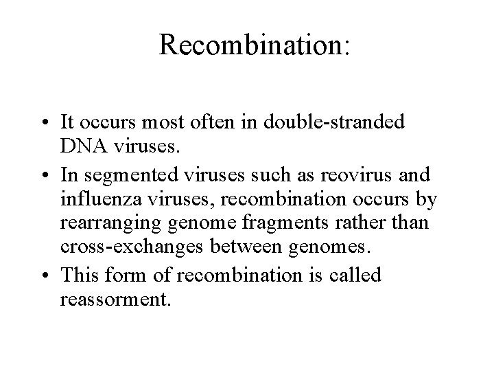 Recombination: • It occurs most often in double-stranded DNA viruses. • In segmented viruses