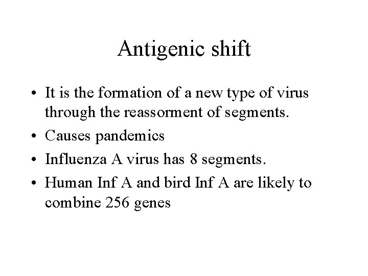 Antigenic shift • It is the formation of a new type of virus through