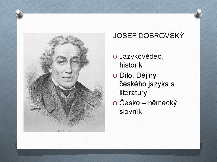 JOSEF DOBROVSKÝ O Jazykovědec, historik O Dílo: Dějiny českého jazyka a literatury O Česko